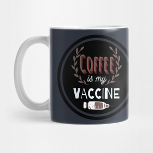 Coffee Is My Vaccine Mug